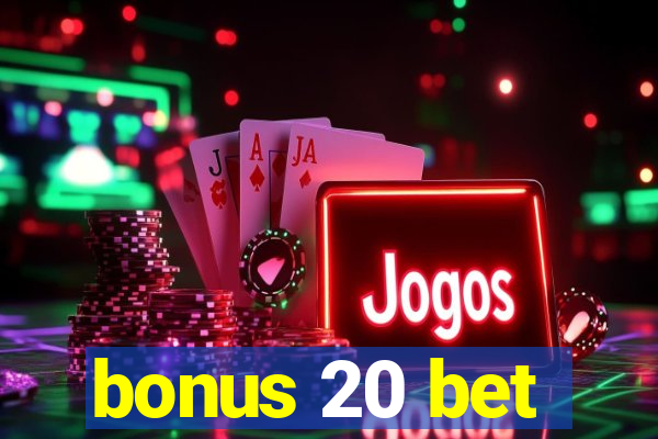 bonus 20 bet