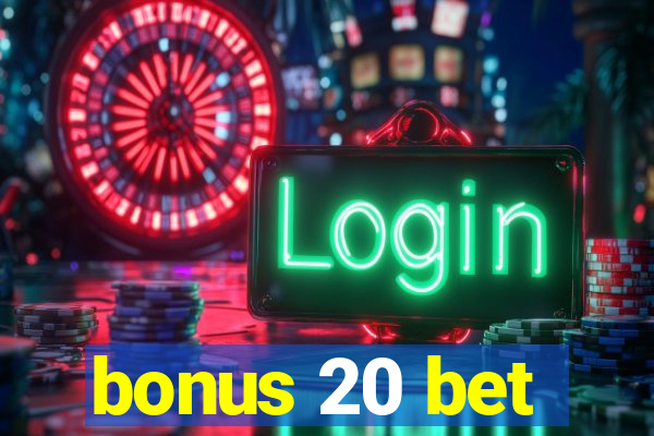 bonus 20 bet