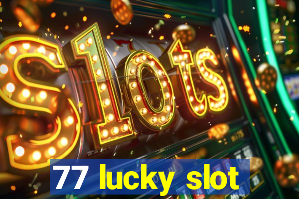 77 lucky slot