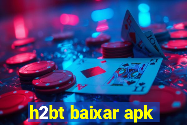 h2bt baixar apk