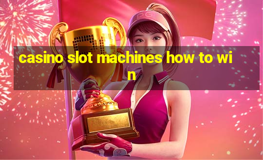 casino slot machines how to win