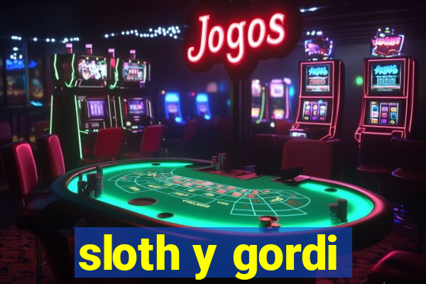 sloth y gordi