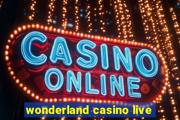 wonderland casino live