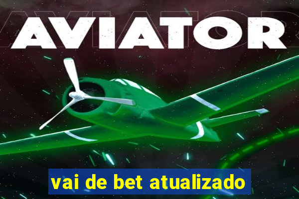 vai de bet atualizado