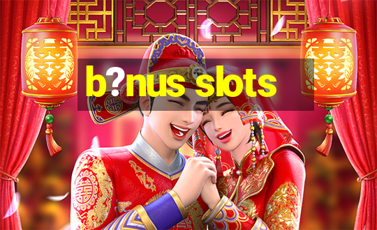 b?nus slots