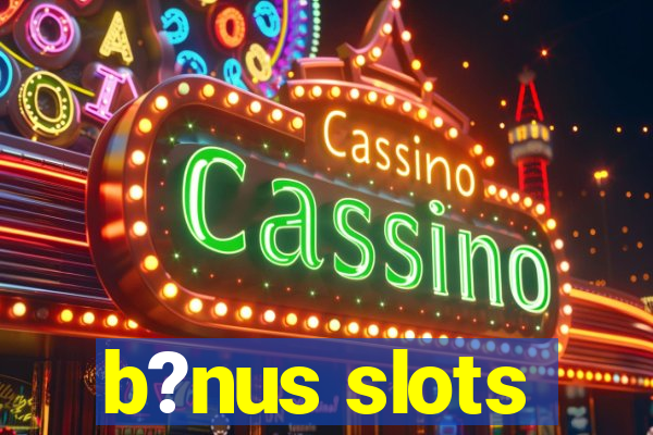 b?nus slots