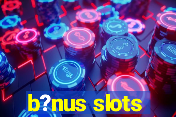 b?nus slots