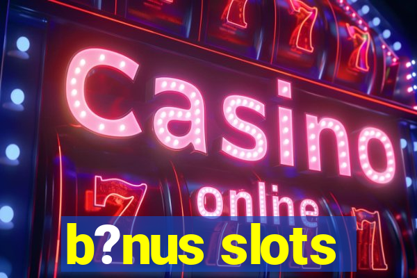 b?nus slots