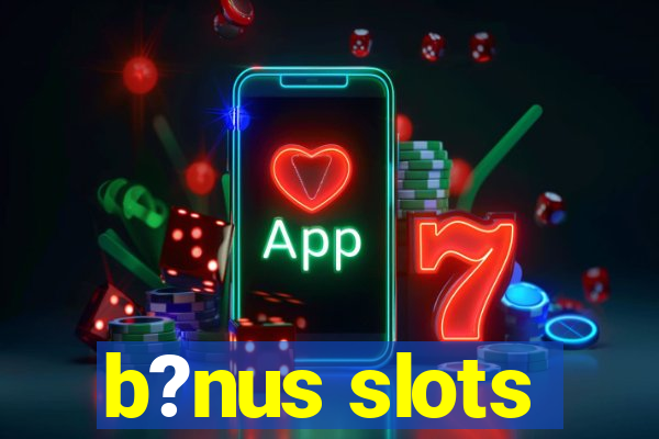 b?nus slots