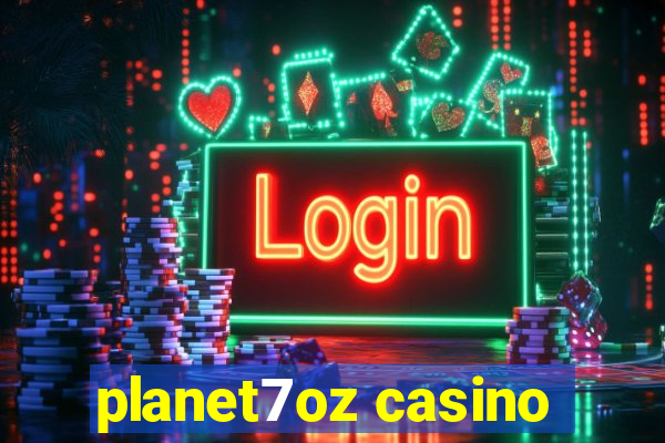 planet7oz casino