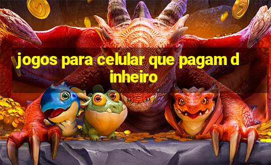 jogos para celular que pagam dinheiro