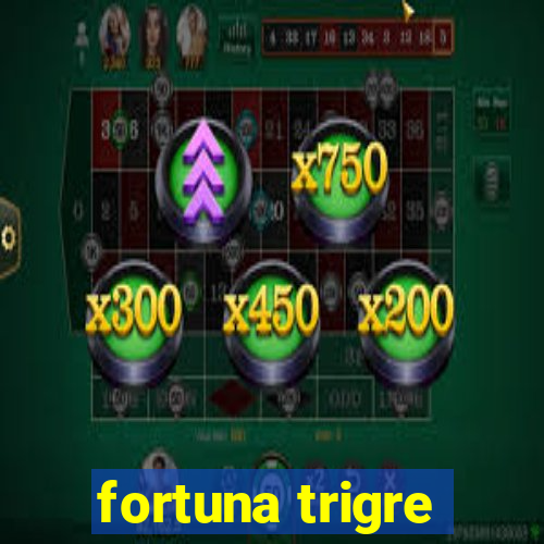 fortuna trigre