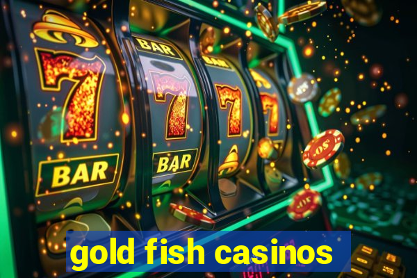 gold fish casinos