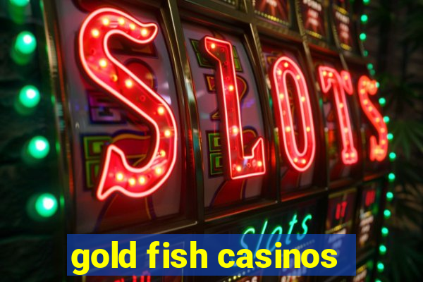 gold fish casinos