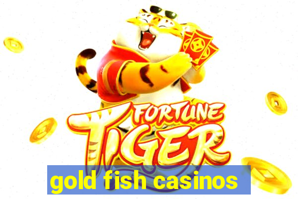 gold fish casinos