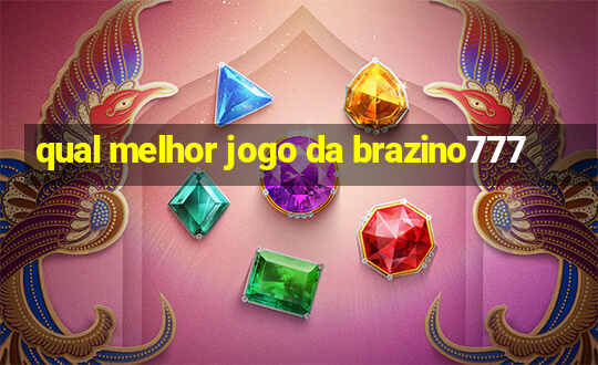 qual melhor jogo da brazino777