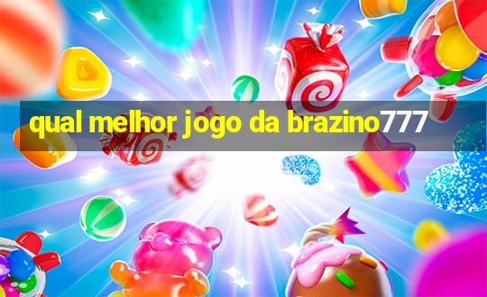 qual melhor jogo da brazino777