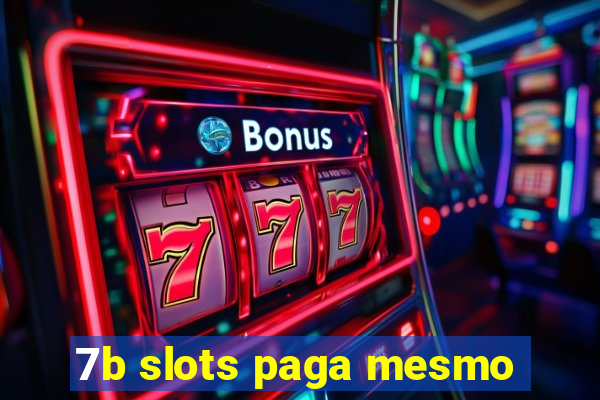 7b slots paga mesmo