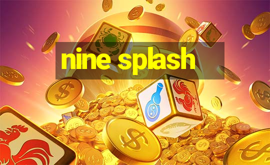 nine splash