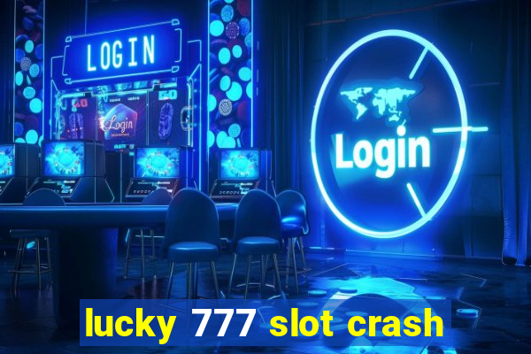 lucky 777 slot crash