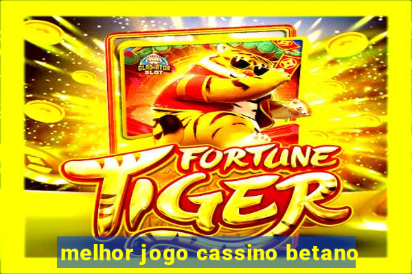 melhor jogo cassino betano