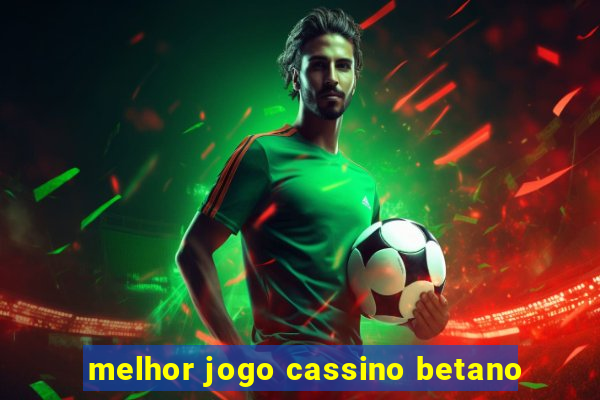 melhor jogo cassino betano