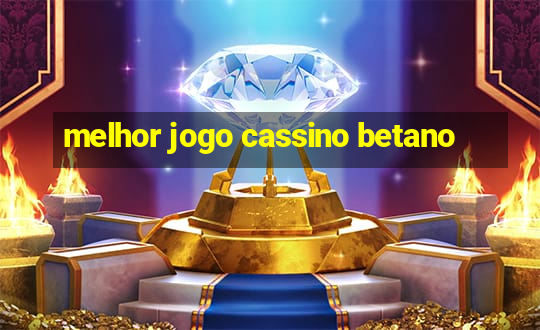 melhor jogo cassino betano