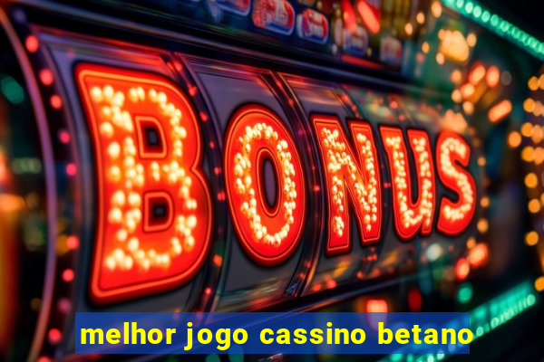 melhor jogo cassino betano