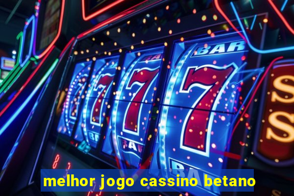 melhor jogo cassino betano