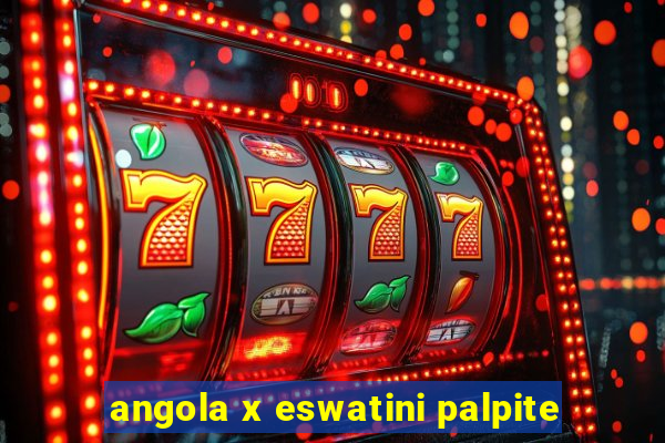 angola x eswatini palpite