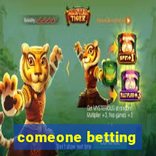 comeone betting