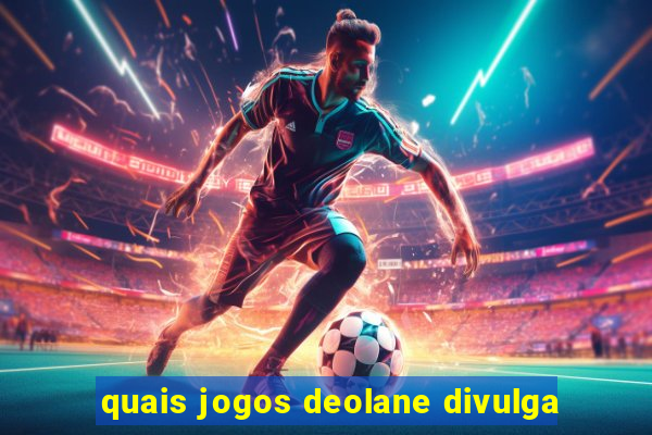 quais jogos deolane divulga