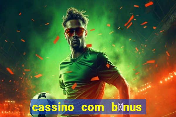 cassino com b么nus no cadastro