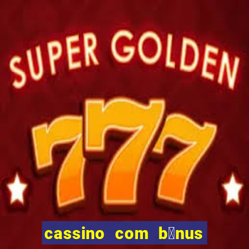 cassino com b么nus no cadastro