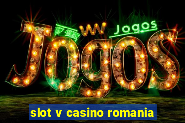 slot v casino romania