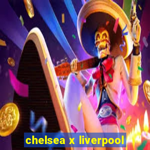 chelsea x liverpool