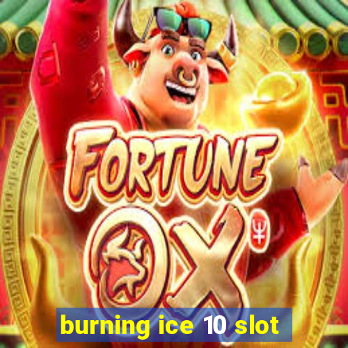 burning ice 10 slot