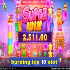 burning ice 10 slot