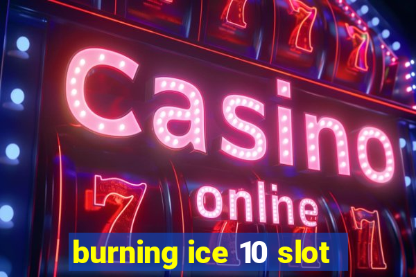 burning ice 10 slot