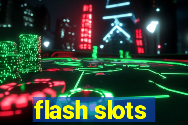 flash slots