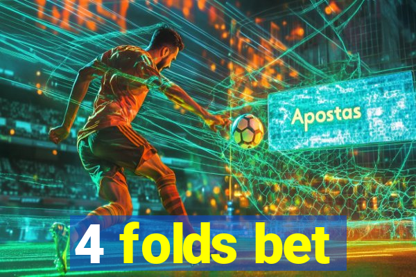 4 folds bet