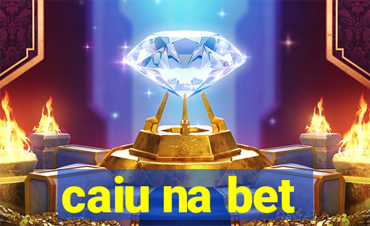 caiu na bet