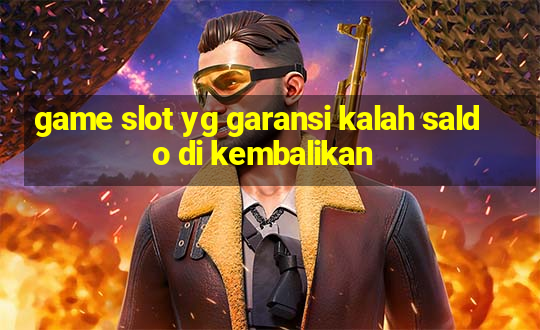 game slot yg garansi kalah saldo di kembalikan