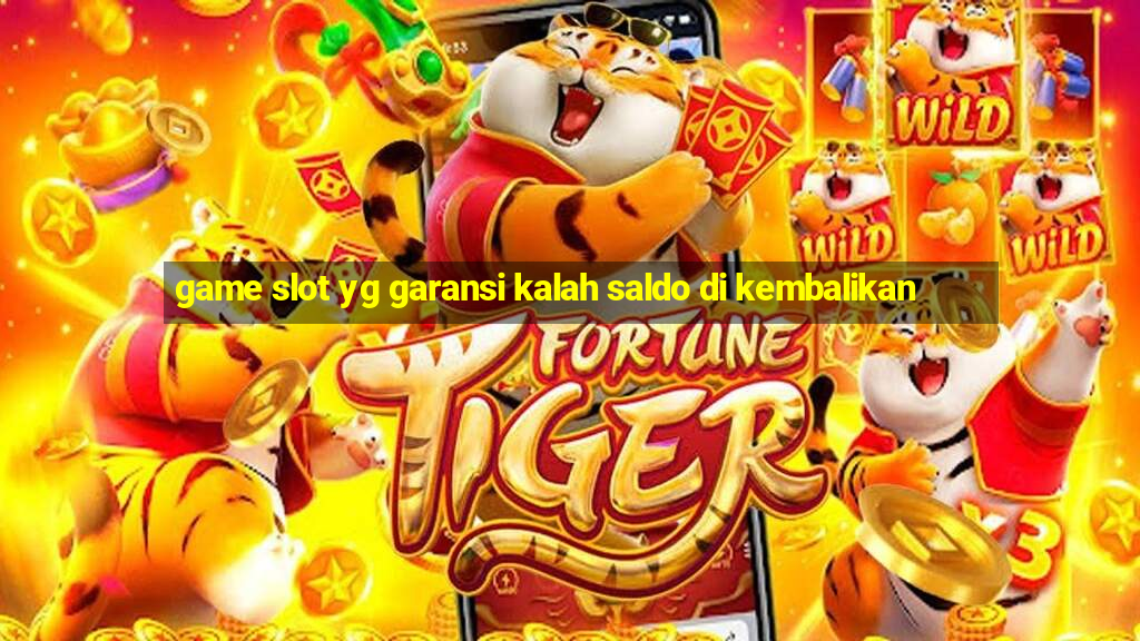 game slot yg garansi kalah saldo di kembalikan