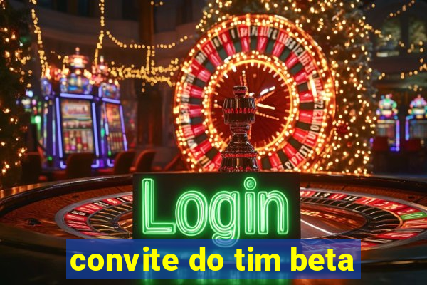 convite do tim beta