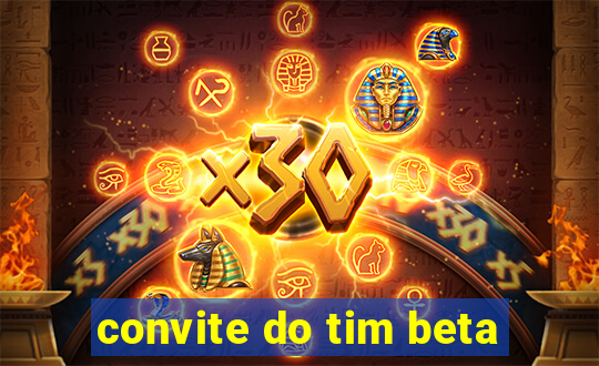 convite do tim beta