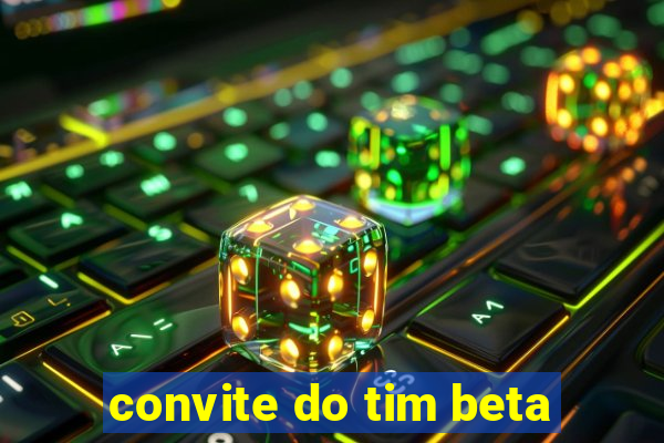 convite do tim beta