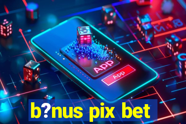 b?nus pix bet