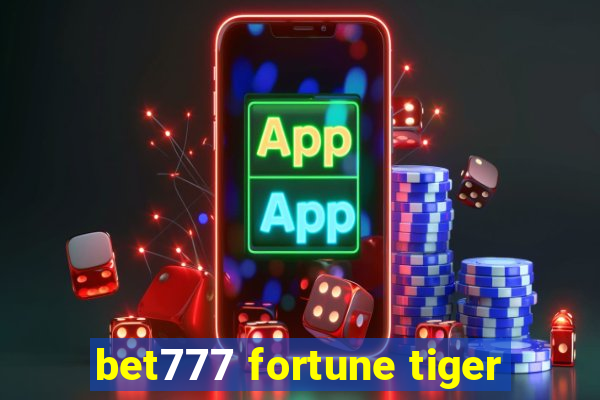 bet777 fortune tiger