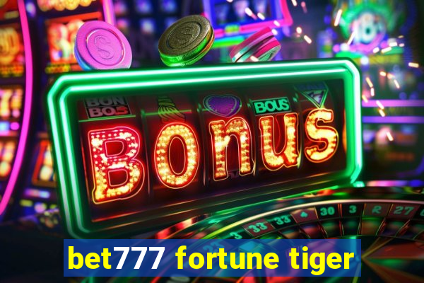 bet777 fortune tiger